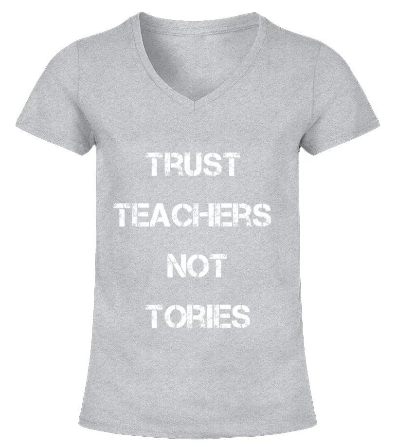 Trust Teachers Not Tories Camiseta cuello pico Mujer